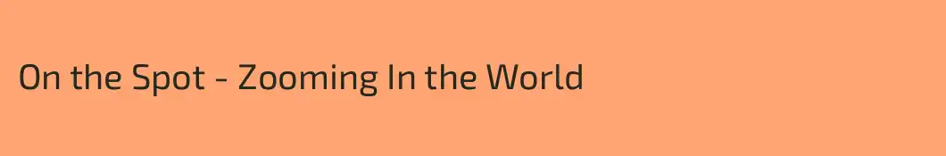 On the Spot - Zooming In the World